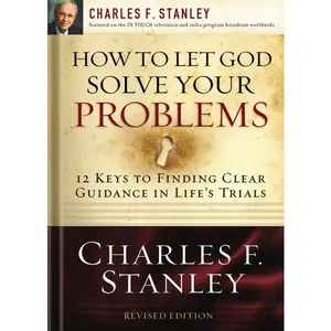 How to Let God Solve Your Problems: 12 Keys to Finding Clear Guidance in Life's Trials