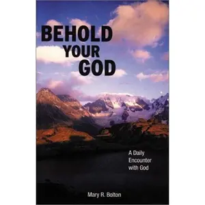 USED-Behold Your God: A Daily Encounter with God by Mary R. Bolton (Paperback)