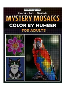 Mystery Mosaics Color by Number for Adults: Mysteries Mosaic by Number for Adults, Pixel Art for Stress Relief and Relaxation, includes, Animals, ... life, Landscaped, Whimsical Setting & more
