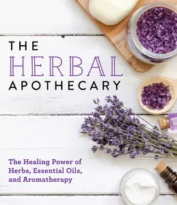 USED-The Herbal Apothecary: Healing Power of Herbs, Essential Oils, and Aromatherapy by Publications International Ltd (Paperback)