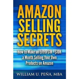 USED Book - Amazon Selling Secrets: How to Make an Extra $1k - $10k a Month Selling Your Own Products on Amazon by Pena, William U. (Paperback) - english