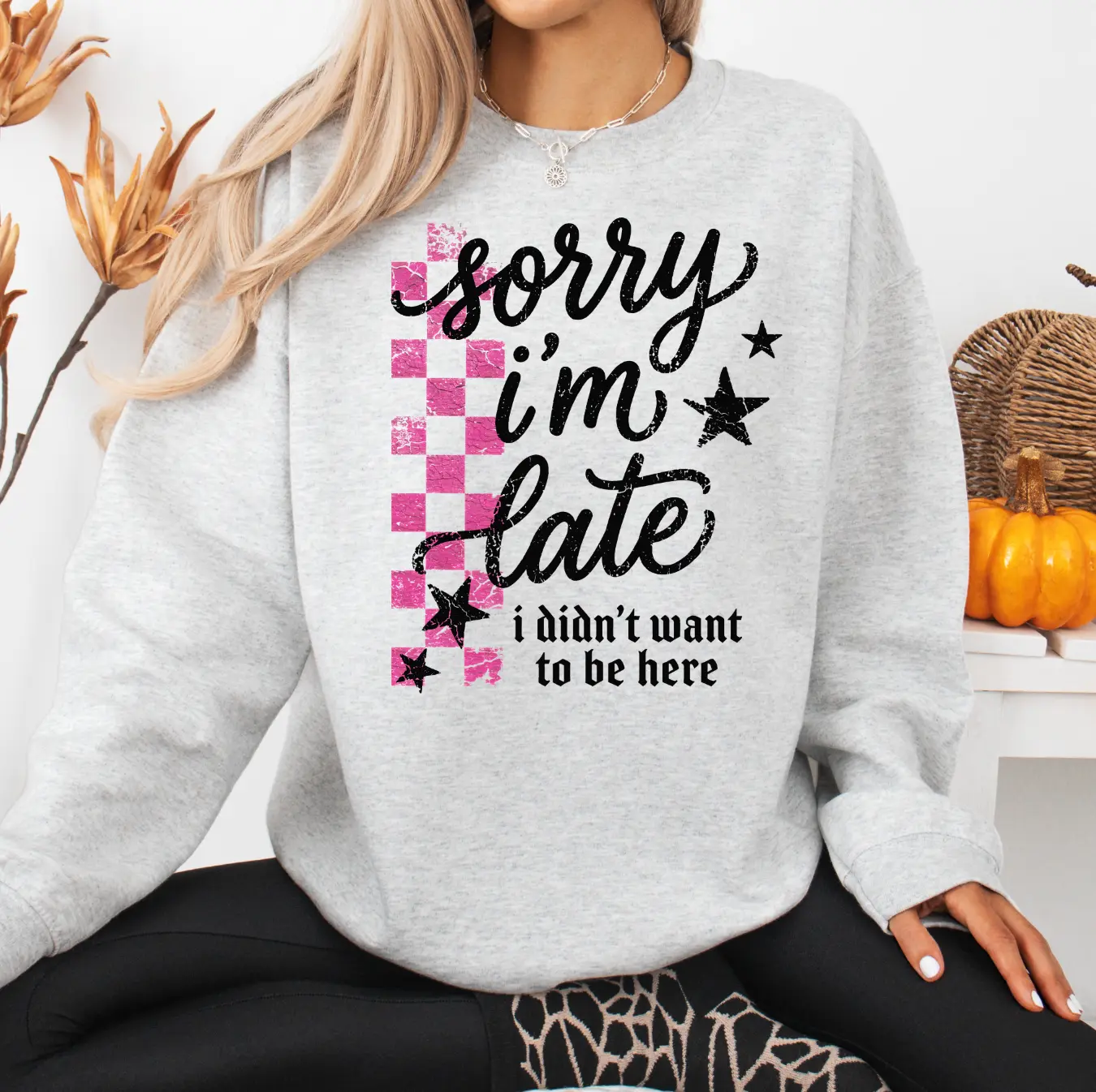 I'm Sorry I'm Late Sweatshirt or T-Shirt, DTG Printed