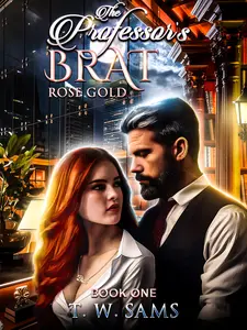 The Professor's Brat: Rose Gold. - Book One in a Sultry New Series by T. W. Sams