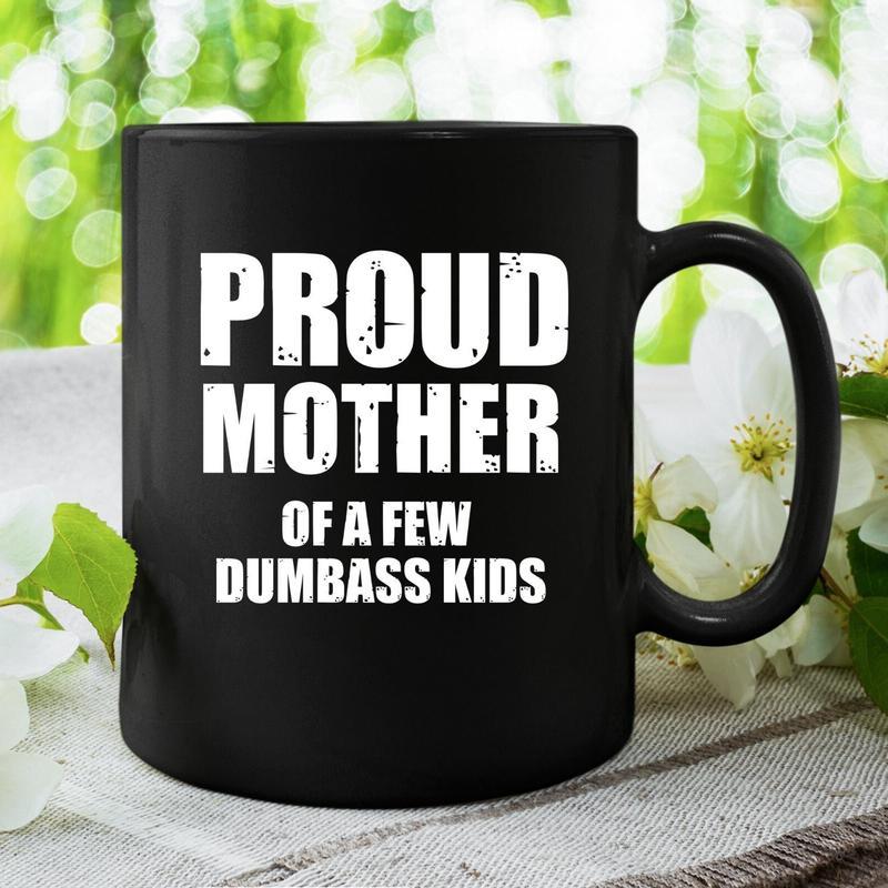 Gifts for Mom from Kids, Funny Mom Gift, Mom Mug, Proud Mother of a Few Dumbass Kids, Gift for Mom, Christmas Mom Gifts Mug, Novelty Coffee Mug, 11 Oz Ceramic Cup, Birthday Mothers Day Valentines Day