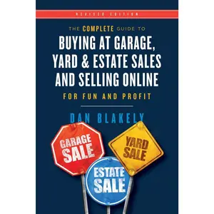 The Complete Guide to Buying at Garage, Yard, and Estate Sales and Selling Online for Fun and Profit