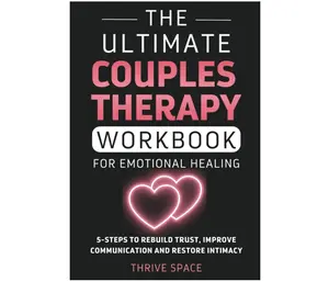 The Ultimate Couples Therapy Workbook For Emotional Healing: A 5-Step Method To Rebuild Trust, Improve Communication And Restore Intimacy Paperback – May 18, 2025
