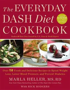 USED-The Everyday Dash Diet Cookbook: Over 150 Fresh and Delicious Recipes to Speed Weight Loss, Lower Blood Pressure, and Prevent Diabetes by Heller, Marla (Hardcover)