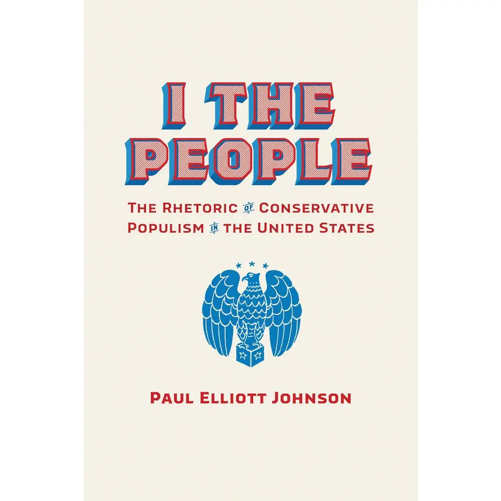 USED Book - I the People: The Rhetoric of Conservative Populism in the United States by Johnson, Paul Elliott (Paperback) - english