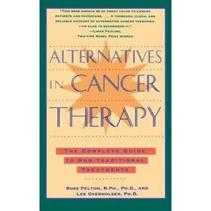 USED-Alternatives in Cancer Therapy: The Complete Guide to Alternative Treatments by Pelton, Ross (Paperback)