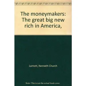 USED-The moneymakers: The great big new rich in America, by Kenneth Church Lamott (Hardcover)