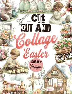 Cut Out & Collage Easter: A Curated Collection of Over 260 Easter-Themed Images, Clip Art, and Illustrations to Cut Out for Scrapbooking