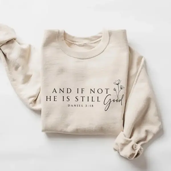 And If Not He Is Still Good Sweatshirt, Christian Bible Verse Crewneck, Faith-Based Sweater for Women, Religious Apparel, Daniel 3:18 Gift for Her