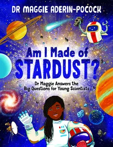 USED-Am I Made of Stardust?: Dr. Maggie Answers the Big Questions for Young Scientists by Aderin-Pocock, Maggie (Hardcover)