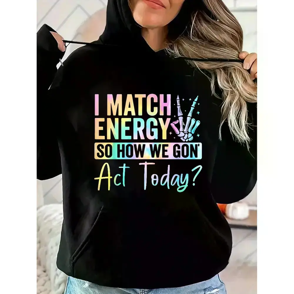 I MATCH ENERGY SO HOW WE GON Act Today? Hoodie with Holographic Rainbow Print & Skeleton Hand Graphic Ultra Soft Black Fabric Trendy Casual Wear Pullover for Womenswear - Joggers, Lightweight