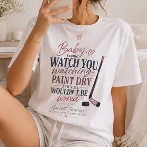 Baby I Could Watch You Watching Paint Dry Off Campus T-Shirt | Hockey Romance Shirt | Garrett Graham Off Campus Merch