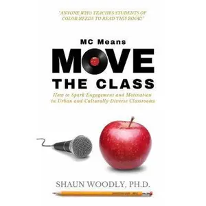 USED-MC Means Move the Class: How to Spark Engagement and Motivation in Urban and Culturally Diverse Classrooms by Shaun Woodly Ph.D. (Paperback)