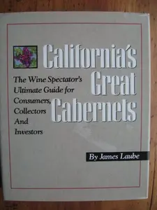 USED-California's Great Cabernets: The Wine Spectator's Ultimate Guide for Consumers, Collectors and Investors by James Laube (Hardcover)