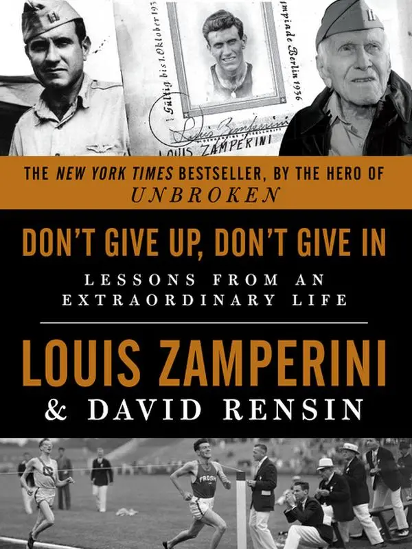 Don't Give Up, Don't Give In: Lessons from an Extraordinary Life by Louis Zamperini||David Rensin [Paperback Book]