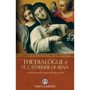 The Dialogue of St. Catherine of Siena: A Conversation with God on Living Your Spiritual Life to the Fullest -- Catherine Of Siena - Paperback