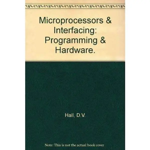 Used Good Soft Cover English Book - Microprocessors and Interfacing: Teaches Students Programming, System Connections by Hall, D.V., McGraw Hill, 554 pp - No Excess Content Resource for Learners