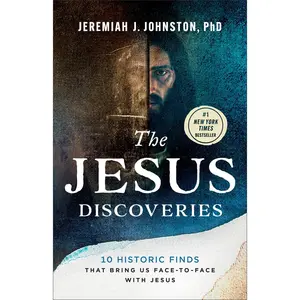 The Jesus Discoveries: 10 Historic Finds That Bring Us Face-To-Face with Jesus -- Jeremiah J. Johnston - Paperback