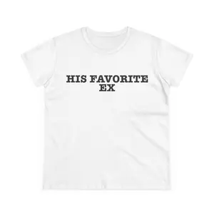 His Favorite Ex Tee - Fun Cotton T-Shirt, Gift for Friends, Y2K sassy Casual Wear Funny Apparel, Conversation Starter Comfort Top Comfortable Womenswear Fashion Soft Streetwear Shortsleeve