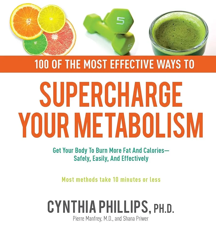 100 Ways to Supercharge Your Metabolism: Healthy Food-Focused Guide with Healthy Meals for Safely, Easily, Effectively Burning More Fat and Calories (Health, Fitness & Dieting Lifestyle Book)
