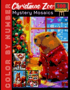 100 Christmas Zoo Mystery Mosaics Color by Number: Holiday Puzzle Coloring Book for Adults and Teens Featuring Festive Animals and Relaxing
