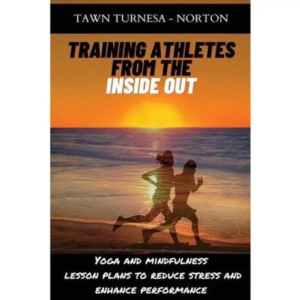 USED-Training Athletes From The Inside Out: Yoga and Mindfulness Lesson Plans to Reduce Stress and Enhance Performance by Turnesa -. Norton, Tawn (Paperback)