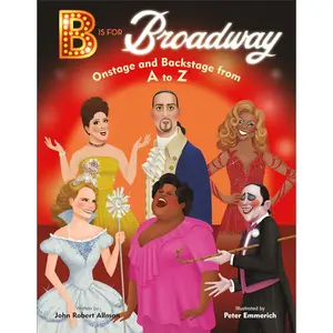 B Is for Broadway: Onstage and Backstage from A to Z Hardcover – Picture Book, February 1, 2022