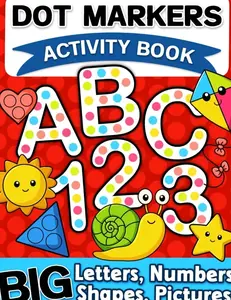 Dot Markers Activity Book: Letters, Numbers and Shapes Art Coloring for Toddlers Ages 1-3 and 2-4   Paperback – October 27, 2024
