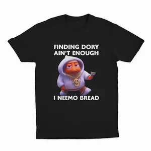 Finding Dory Ain't Enough I Neemo Bread Graphic Tee