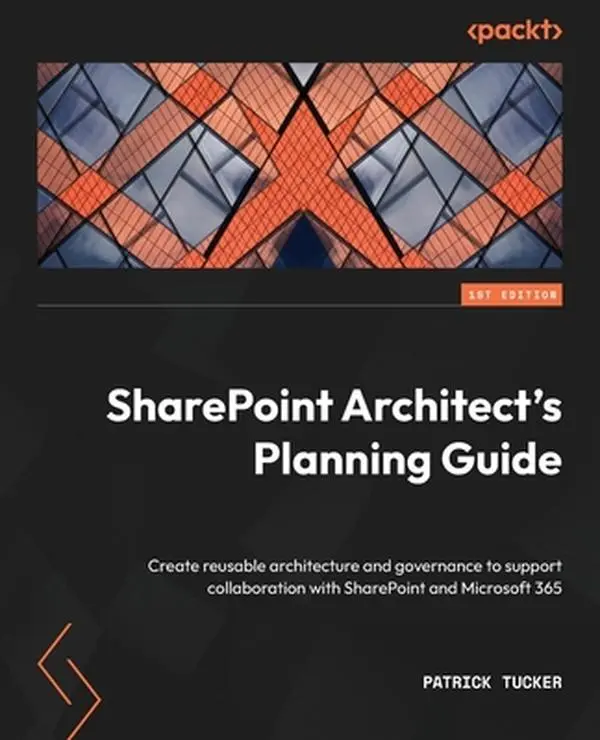 USED-SharePoint Architect's Planning Guide: Create reusable architecture and governance to support collaboration with SharePoint and Microsoft 365 by Tucker, Patrick (Paperback)