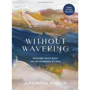 USED-Without Wavering - Bible Study Book with Video Access: Resilient Faith Built on the Promises of God by Hoover, Alexandra (Paperback)