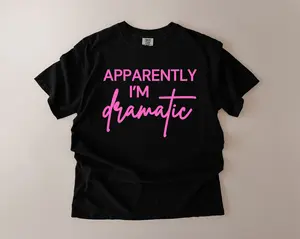 Apparently I'm Dramatic T-shirt