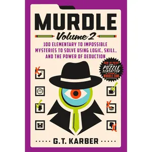 Murdle: Volume 2: 100 Elementary to Impossible Mysteries to Solve Using Logic, Skill, and the Power of Deduction -- G. T. Karber - Paperback