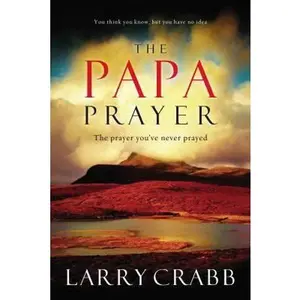 USED-The Papa Prayer: The Prayer You've Never Prayed by Lawrence J. Crabb (Hardcover)