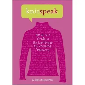 USED-Knitspeak: An A to Z Guide to the Language of Knitting Patterns by Andrea Berman Price (Hardcover)