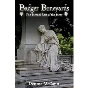 USED-Badger Boneyards: The Eternal Rest of the Story by McCann, Dennis (Paperback)