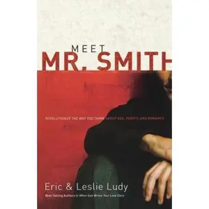 USED Book - Meet Mr. Smith: Revolutionize the Way You Think about Sex, Purity, and Romance by Ludy, Eric (Paperback) - english