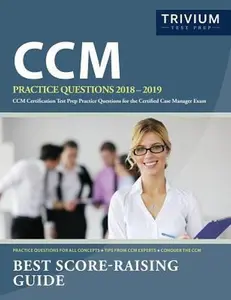 CCM Practice Questions 2018-2019: CCM Certification Test Prep Practice Questions for the Certified Case Manager Exam by CCM Exam Prep Team (Paperback) - Used