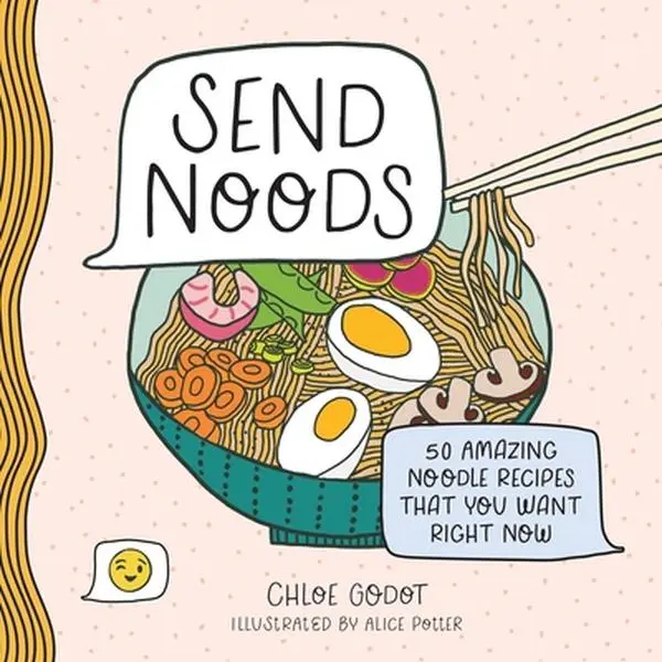 USED-Send Noods: 50 Amazing Noodle Recipes That You Want Right Now by Godot, Chloe (Hardcover)