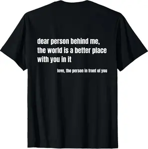 100% Cotton Unisex Positive Message Quote Dear Person Behind Me Love T-Shirt