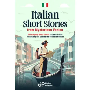 Italian Short Stories from Mysterious Venice: 20 Intriguing Short Stories to Learn Italian Vocabulary and Explore the Secrets of Venice (Italian Edition)