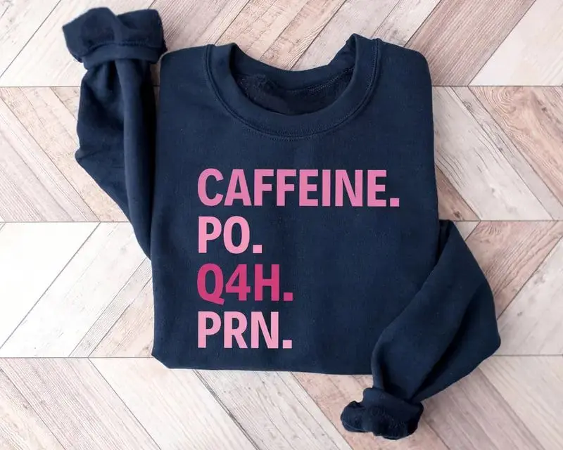 Caffeine PO Q4H PRN Sweatshirt & Shirt, Nurse Sweatshirt, Pink Nurse Shirt, Nurse Life Shirt, PRN Nurse Shirt, Funny Nurse Shirt, Gift For Nurse, Healthcare Worker Shirt, Healthcare Workers Quote Shirt - Monogram Wear