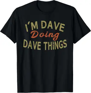 100% Cotton I'M DAVE DOING DAVE THINGS Funny Saying Gift T-Shirt Tee T-Shirt