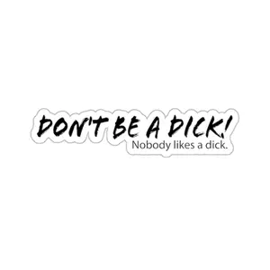 Don't be a dick!  Sticker
