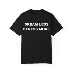 Funny Quote T-Shirt, Dreams Less Stress More T-Shirt, Humor T-shirt, Funny Gift, Funny Meme shirt, Funny T-Shirt, Satire Shirt