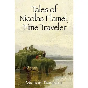 USED-Tales of Nicolas Flamel, Time Traveler by Banister, Michael (Paperback)