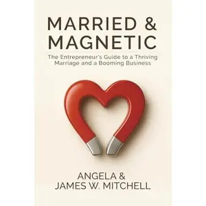 USED-Married & Magnetic: The Entrepreneur’s Guide to a Thriving Marriage and a Booming Business by Angela Mitchell (Paperback)